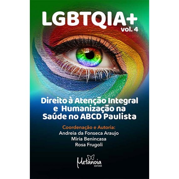 Vol. 4 - Direito à Atenção Integral e Humanização na Saúde no ABCD Paulista - LGBTQIA+ 