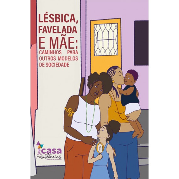 Lésbica, Favelada e Mãe: caminhos para outros modelos de sociedade